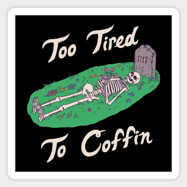 Too Tired To Coffin Magnet by Hillary White Rabbit